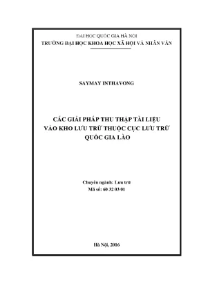 Luận văn thạc sĩ các giải pháp thu thập tài liệu vào kho lưu trữ thuộc cục lưu trữ quốc gia lào