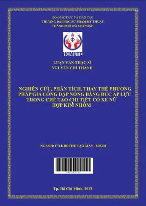 Luận văn thạc sĩ hcmute nghiên cứu phân tích thay thế phương pháp gia công dập nóng bằng đúc áp lực trong chế tạo chi tiết cổ xe nữ hợp kim nhôm
