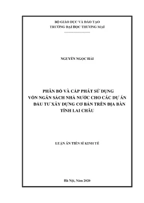 Luận án tiến sĩ phân bổ và cấp phát sử dụng vốn ngân sách nhà nước cho các dự án đầu tư xây dựng cơ bản trên địa bàn tỉnh lai châu