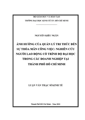 Luận văn thạc sĩ ảnh hưởng của quản lý tri thức đến sự thỏa mãn công việc nghiên cứu người lao động có trình độ đại học trong các doanh nghiệp tại thành phố hồ chí minh luận văn thạc sĩ