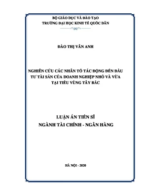 Luận án tiến sĩ nghiên cứu các nhân tố tác động đến đầu tư tài sản của doanh nghiệp nhỏ và vừa tại tiểu vùng tây bắc
