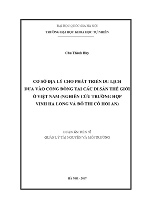 Luận án tiến sĩ cơ sở địa lý cho phát triển du lịch dựa vào cộng đồng tại các di sản thế giới ở việt nam nghiên cứu trường hợp vịnh hạ long và đô thị cổ hội an