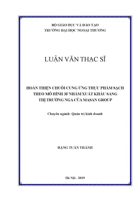 Luận văn thạc sĩ hoàn thiện chuỗi cung ứng thực phẩm sạch theo mô hình 3f nhằm xuất khẩu sang thị trường nga của masan group