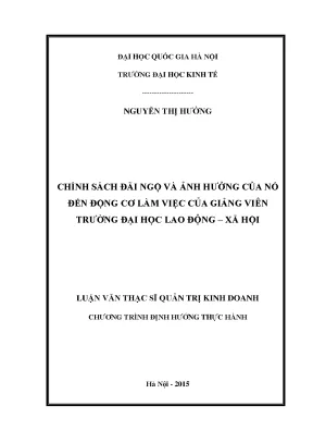 Luận văn thạc sĩ chính sách đãi ngộ và ảnh hưởng của nó đến động cơ làm việc của giảng viên trường đại học lao động xã hội