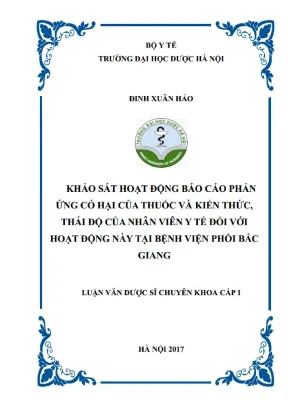 Luận văn thạc sĩ khảo sát hoạt động báo cáo phản ứng có hại của thuốc và kiến thức thái độ của nhân viên y tế đối với hoạt động này tại bệnh viện phổi bắc giang