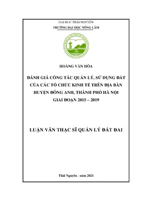 Luận văn tốt nghiệp đánh giá công tác quản lý sử dụng đất của các tổ chức kinh tế trên địa bàn huyện đông anh thành phố hà nội giai đoạn 2015 2019