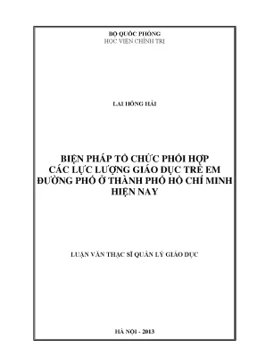 Luận văn thạc sĩ biện pháp tổ chức phối hợp các lực lượng giáo dục trẻ em đường phố ở thành phố hồ chí minh hiện nay