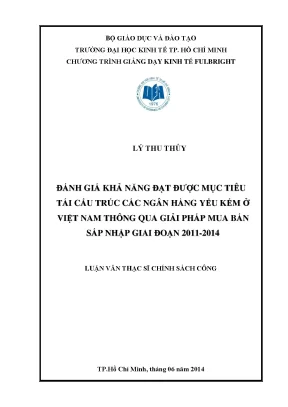 Luận văn thạc sĩ đánh giá khả năng đạt được mục tiêu tái cấu trúc các ngân hàng yếu kém ở việt nam thông qua giải pháp mua bán sáp nhập giai đoạn 2011 2014