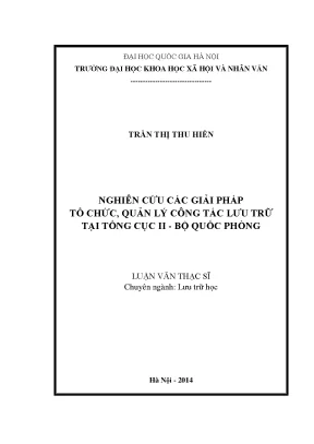 Luận văn thạc sĩ nghiên cứu các giải pháp tổ chức quản lý công tác lưu trữ tại tổng cục ii bộ quốc phòng