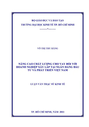 Luận văn thạc sĩ nâng cao chất lượng cho vay đối với doanh nghiệp xây lắp tại ngân hàng đầu tư và phát triển việt nam