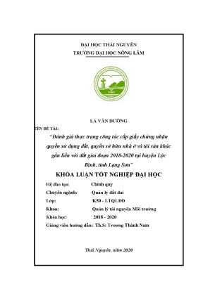 Luận văn tốt nghiệp đánh giá thực trạng công tác cấp giấy chứng nhận quyền sử dụng đất quyền sở hữu nhà ở và tài sản khác gắn liền với đất giai đoạn 2018 2020 tại huyện lộc bình tỉnh lạng sơn