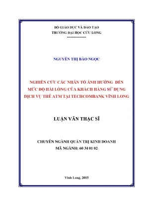 Luận văn thạc sĩ nghiên cứu các nhân tố ảnh hưởng đến mức độ hài lòng của khách hàng sử dụng dịch vụ thẻ atm tại techcombank vĩnh long
