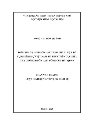 Luận án tiến sĩ điều tra vụ án buôn lậu theo pháp luật tố tụng hình sự việt nam từ thực tiễn cục điều tra chống buôn lậu tổng cục hải quan