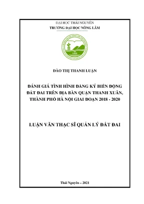 Luận văn tốt nghiệp đánh giá tình hình đăng ký biến động đất đai trên địa bàn quận thanh xuân thành phố hà nội giai đoạn 2018 2020
