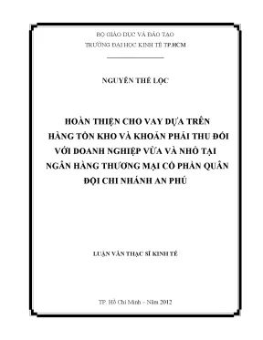 Luận văn thạc sĩ hoàn thiện cho vay dựa trên hàng tồn kho và khoản phải thu đối với doanh nghiệp vừa và nhỏ tại ngân hàng thương mại cổ phần quân đội chi nhánh an phú