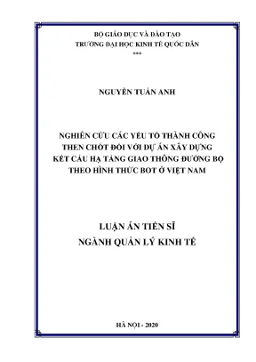 Luận án tiến sĩ nghiên cứu các yếu tố thành công then chốt đối với dự án xây dựng kết cấu hạ tầng giao thông đường bộ theo hình thức bot ở việt nam