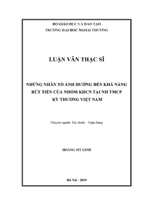 Luận văn thạc sĩ những nhân tố ảnh hưởng tới khả năng rút tiền của nhóm khcn tại nhtm cp kỹ thương việt nam