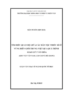 Luận văn thạc sĩ tìm hiểu quan hệ giữa các dân tộc thiểu số ở vùng biên giới trung việt qua quá trình giao lưu văn hóa khu vực vân nam lào cai và hà giang