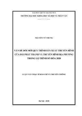Luận văn thạc sĩ vấn đề đổi mới quy trình sản xuất truyền hình của đài phát thanh và truyền hình địa phương trong lộ trình số hóa 2020