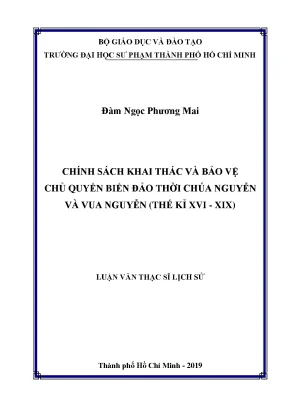Luận văn thạc sĩ chính sách khai thác và bảo vệ chủ quyền biển đảo thời chúa nguyễn và vua nguyễn thế kỉ xvi xix