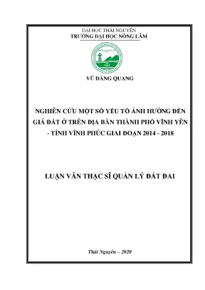 Luận văn tốt nghiệp nghiên cứu một số yếu tố ảnh hưởng đến giá đất ở trên địa bàn thành phố vĩnh yên tỉnh vĩnh phúc giai đoạn 2014 2018