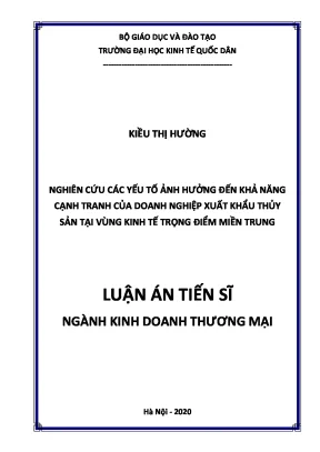 Luận án tiến sĩ nghiên cứu các yếu tố ảnh hưởng đến khả năng cạnh tranh của doanh nghiệp xuất khẩu thủy sản tại vùng kinh tế trọng điểm miền trung
