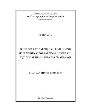 Luận văn thạc sĩ đánh giá đất đai phục vụ định hướng sử dụng bền vững đất nông nghiệp khu vực ngoại thành phía tây nam hà nội