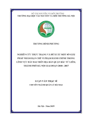 Luận văn thạc sĩ nghiên cứu thực trạng và đề xuất một số giải pháp nhằm hạn chế vi phạm hành chính trong lĩnh vực đất đai trên địa bàn quận bắc từ liêm thành phố hà nội giai đoạn 2010 2017