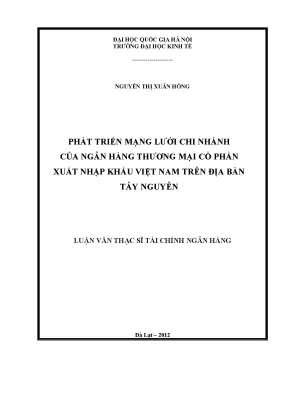 Luận văn thạc sĩ phát triển mạng lưới chi nhánh của ngân hàng thương mại cổ phần xuất nhập khẩu việt nam trên địa bàn tây nguyên