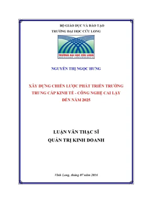 Luận văn thạc sĩ xây dựng chiến lược phát triển trường trung cấp kinh tế công nghệ cai lậy đến năm 2025
