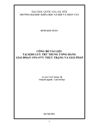Luận văn thạc sĩ công bố tài liệu tại kho lưu trữ trung ương đảng giai đoạn 1954 1975 thực trạng và giải pháp 001