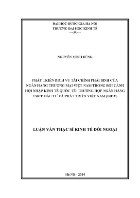 Luận văn thạc sĩ phát triển dịch vụ tài chính phái sinh của ngân hàng thương mại việt nam trong bối cảnh hội nhập kinh tế quốc tế trường hợp ngân hàng tmcp đầu tư và phát triển việt nam bidv