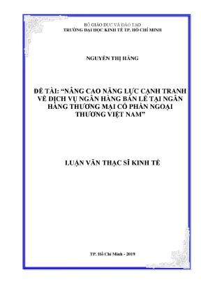 Luận văn thạc sĩ nâng cao năng lực cạnh tranh về dịch vụ ngân hàng bán lẻ tại ngân hàng thương mại cổ phần ngoại thương việt nam