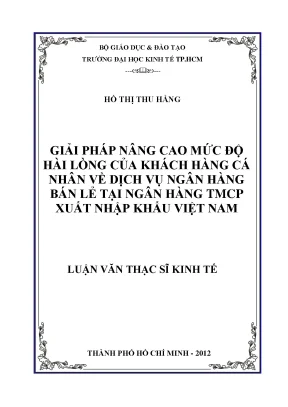 Luận văn thạc sĩ giải pháp nâng cao mức độ hài lòng của khách hàng cá nhân về dịch vụ ngân hàng bán lẻ tại ngân hàng thương mại cổ phần xuất nhập khẩu việt nam