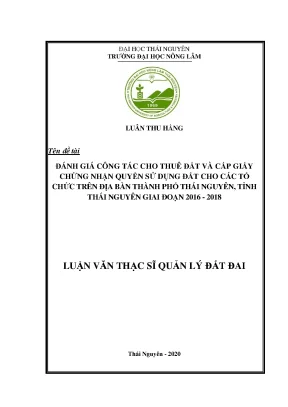 Luận văn tốt nghiệp đánh giá công tác cho thuê đất và cấp giấy chứng nhận quyền sử dụng đất cho các tổ chức trên địa bàn thành phố thái nguyên tỉnh thái nguyên giai đoạn 2016 2018