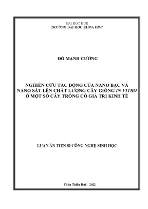 Luận án tiến sĩ nghiên cứu tác động của nano bạc và nano sắt lên chất lượng cây giống in vitro ở một số cây trồng có giá trị kinh tế