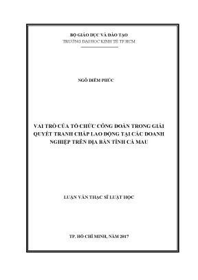 Luận văn thạc sĩ vai trò của công đoàn trong việc tham gia giải quyết tranh chấp lao động tại các doanh nghiệp trên địa bàn tỉnh cà mau