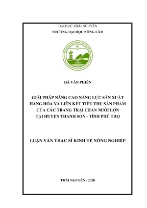 Luận văn tốt nghiệp giải pháp nâng cao năng lực sản xuất hàng hóa và liên kết tiêu thụ sản phẩm của các trang trại chăn nuôi lợn tại huyện thanh sơn phú thọ