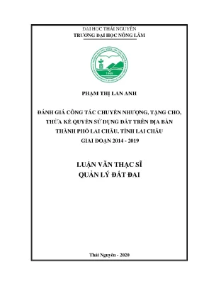 Luận văn tốt nghiệp đánh giá công tác chuyển nhượng tặng cho thừa kế quyền sử dụng đất trên địa bàn thành phố lai châu tỉnh lai châu giai đoạn 2014 2019
