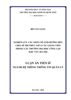 Luận án nghiên cứu các nhân tố ảnh hưởng đến chia sẻ tri thức giữa các giảng viên trong các trường đại học công lập khu vực hà nội