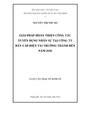 Luận văn thạc sĩ giải pháp hoàn thiện công tác tuyển dụng nhân sự tại công ty dây cáp điện tài trường thành đến năm 2020