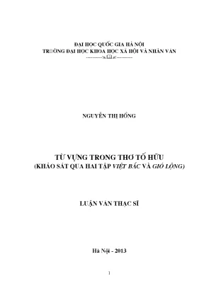 Luận văn thạc sĩ từ vựng trong thơ tố hữu khảo sát qua hai tập việt bắc và gió lộng 60 22 01001