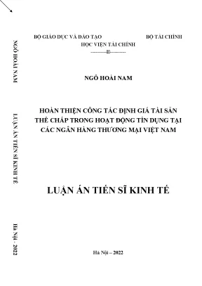 Luận án tiến sĩ hoàn thiện công tác định giá tài sản thế chấp trong hoạt động tín dụng tại các ngân hàng thương mại việt nam