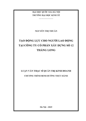 Luận văn thạc sĩ tạo động lực cho người lao động tại công ty cổ phần xây dựng số 12 thăng long