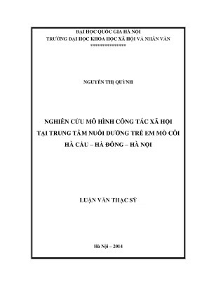Luận văn thạc sĩ nghiên cứu mô hình công tác xã hội đối với trẻ em mồ côi tại trung tâm nuôi dưỡng trẻ em mồ côi hà cầu hà đông hà nội