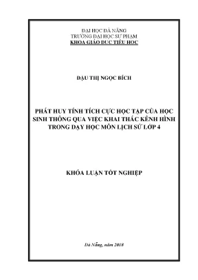 Luận văn tốt nghiệp phát huy tính tích cực học tập của học sinh thông qua việc khai thác kênh hình trong dạy học môn lịch sử lớp 4