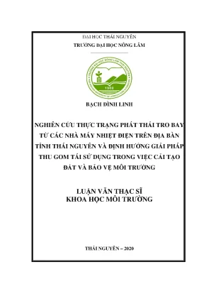 Luận văn tốt nghiệp nghiên cứu thực trạng phát thải tro bay từ các nhà máy nhiệt điện trên địa bàn tỉnhthái nguyên và định hướng giải pháp thu gom tái sử dụng trong việc cải tạo đất và bảo vệ môi trường