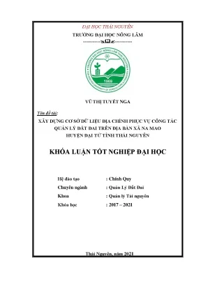 Luận văn tốt nghiệp xây dựng cơ sở dữ liệu địa chính phục vụ công tác quản lý đất đai trên địa bàn xã na mao huyện đại từ tỉnh thái nguyên