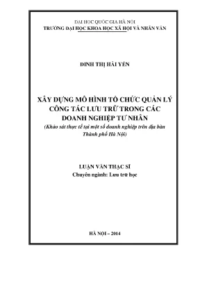 Luận văn thạc sĩ xây dựng mô hình tổ chức quản lý hoạt động lưu trữ trong các doanh nghiệp tư nhân khảo sát thực tế tại một số doanh nghiệp trên địa bàn thành phố hà nội