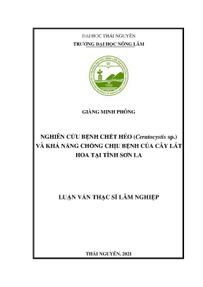 Luận văn tốt nghiệp nghiên cứu bệnh chết héo ceratocystis ap và khả năng chống chịu bệnh của cây lát hoa tại tỉnh sơn la